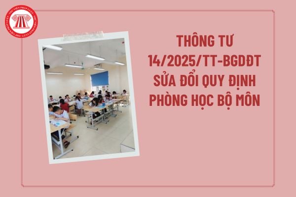 Đã có Thông tư 14/2025/TT-BGDĐT sửa đổi quy định về phòng học bộ môn của cơ sở giáo dục phổ thông