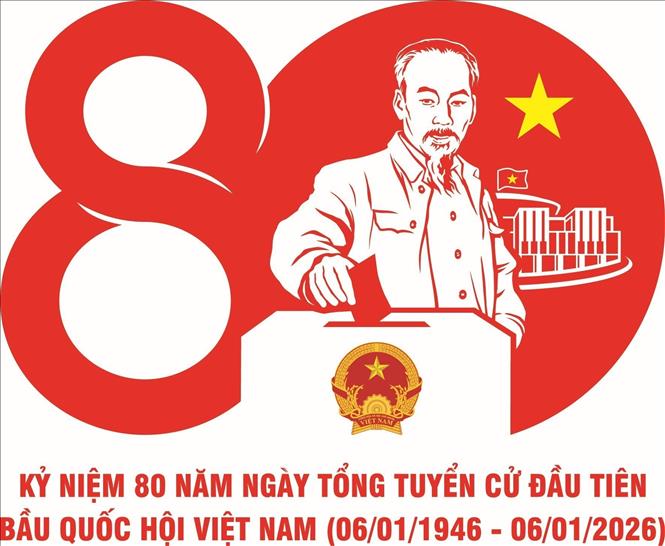 KỶ NIỆM 80 NĂM NGÀY TỔNG TUYỂN CỬ ĐẦU TIÊN BẦU QUỐC HỘI VIỆT NAM (06/01/1946 – 06/01/2026)